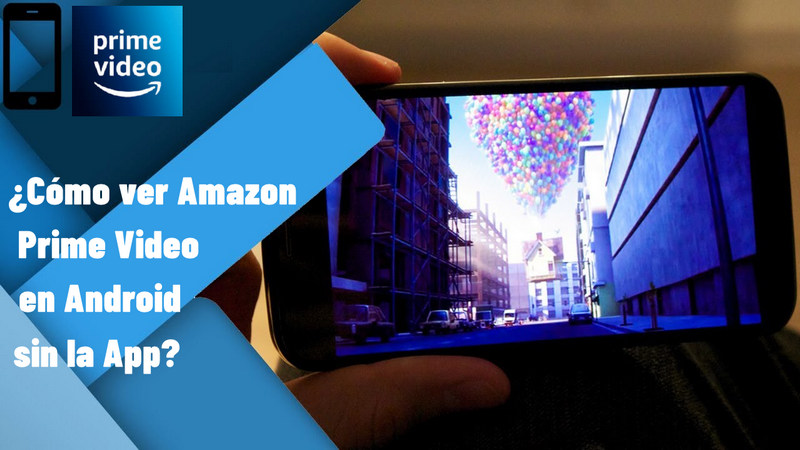 ver Amazon Prime Video en Android sin la App